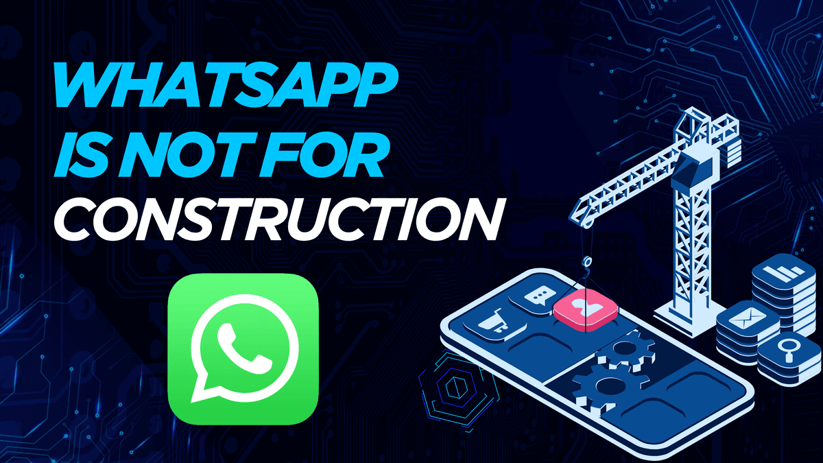 Whatsapp Is the Silent Killer of Construction Management