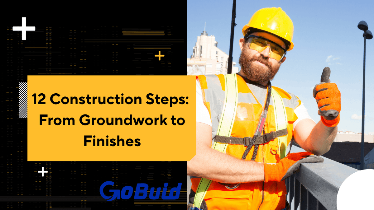 12 Core Steps of Construction: From Groundwork to Finishes