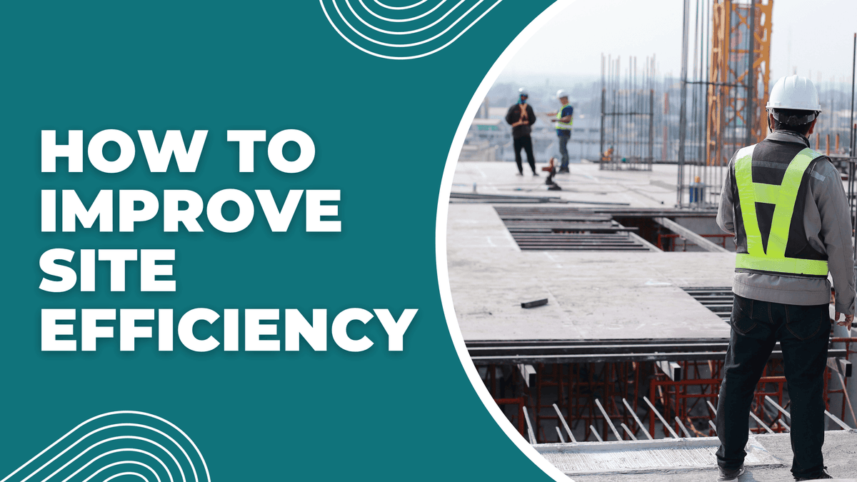 How to Improve Construction Site Efficiency: From Plans to Reality